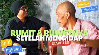 Rumit Dan Ruwetnya Jika Mengidap Diabetes  Hendra Ishanders & Indi Sujawe