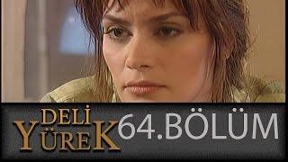 Deli Yürek 64.Bölüm Tek Part İzle HD