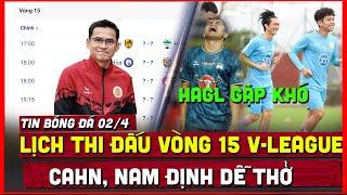  Lịch thi đấu vòng 15 V-League 2023-2024  CAHN và Nam Định dễ thở HAGL gặp khó