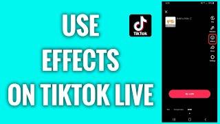 How To Use Effects On TikTok Live