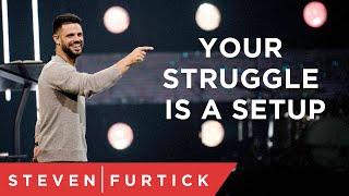 Your Struggle Is A Setup  Pastor Steven Furtick