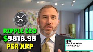 The CEO of Ripple Describes the $9818.98 per XRP Price Analysis HAVE TO WATCH