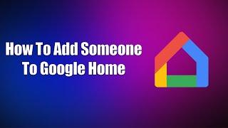 How To Add Someone To Google Home