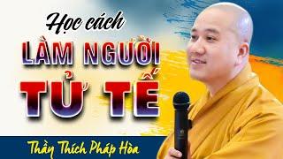 Học cách Làm Người Tử Tế - Thầy Thích Pháp Hòa