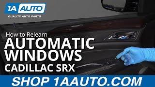How to Relearn Automatic Windows 10-16 Cadillac SRX