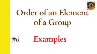 6. Order of an element of a group  Examples  Group Theory #orderofelements