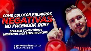 COLOCAR PALAVRAS NEGATIVAS NO FACEBOOK ADS?  OCULTAR COMENTÁRIOS NEGATIVOS NOS SEUS ANÚNCIOS