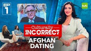 Culturally Incorrect I Episode 1  Afghan Dating