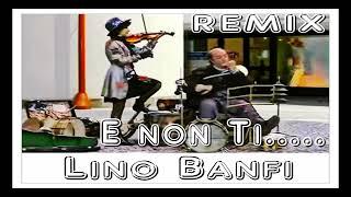 Lino Banfi  - E Non Ti ........   Remix 