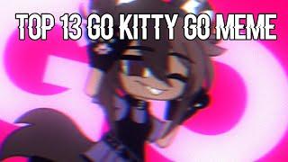 Top 13   Go kitty go meme Gacha LifeGacha Club  MLB and Meme   【P.1】
