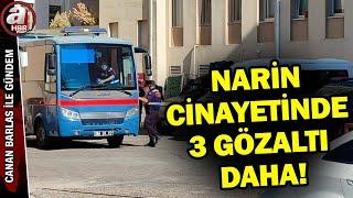 Yenge Hediye Güran da gözaltında... Narin cinayetinde 3 yeni gözaltı daha  A Haber