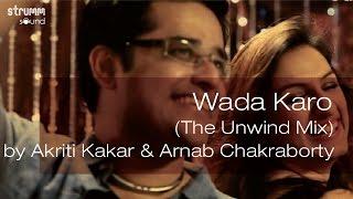 Wada Karo The Unwind Mix by Akriti Kakar & Arnab Chakraborty