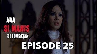 Membebaskan Manis - Ada Si Manis Di Jembatan Episode 25 Part 3