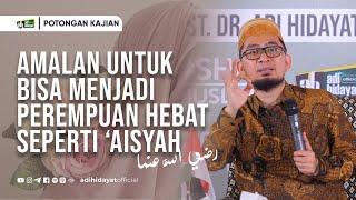 Menjadi Wanita Seperti Aisyah - Ustadz Adi Hidayat