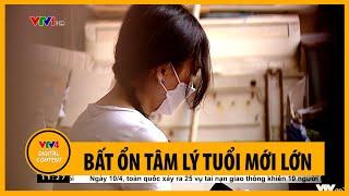 Bất ổn tâm lý tuổi mới lớn  VTV4