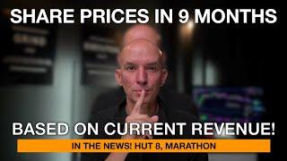 Where Could The Stock Prices Of Bitcoin Miners Be In 9 Months? Hut 8 Merger Update & Marathon News