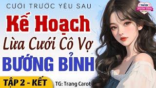 Kế hoạch lừa cưới cô vợ bướng bỉnh yêu thầm từ bé - Tập 2 Hết  Ngôn Tình Cưới Trước Yêu Sau