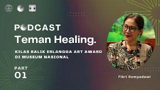 Podcast Teman Healing Episode 5 Kilas Balik Erlangga Art Award di Museum Nasional Bagian 1