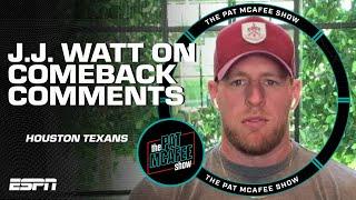 J.J. Watt addresses his comments about a potential comeback with the Texans  The Pat McAfee Show