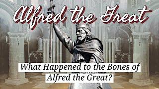 What Happened to the Bones of Alfred the Great?