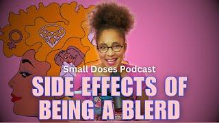 Side Effects of Being A Blerd ◽ Small Doses Podcast
