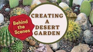 Creating a Desert Garden Behind the Scenes Part 2  Cactus Garden  Desert Landscape