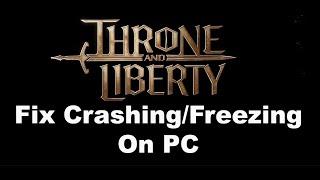 Fix THRONE AND LIBERTY Crashing Crash On Startup & Freezing On PC