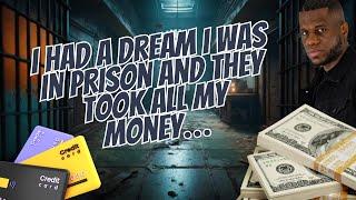 I had a dream I was in prison and they took all my money…