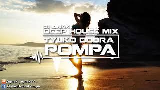  Deep House Dance Mix 2017  Tylko Dobra Pompa  DJ Ignak  TOP 2017 