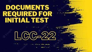 Documents Required for Initial Test -  LCC - 22