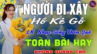 NGƯỜI ĐI XÂY Hồ Kẻ GỗLK Nhạc Sống Thôn Quê Không Quảng CáoTOÀN BÀI HAY NHẤT Ngọt Lịm TimSởnHếtDaGà