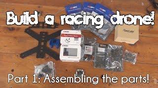 How to build a racing drone  Part 1 Assembling the parts