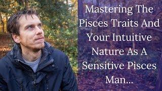 How To Understand Myself as a Pisces Man  Mastering The Pisces Traits And Your Intuitive Nature