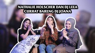 NATHALIE HOLSCHER DAN DJ LEEA CURHAT BARENG DJ JOANA ??