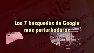 Las 7 búsquedas más perturbadoras hechas en Google