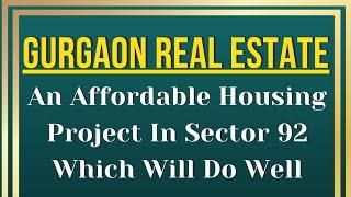 An Affordable Housing Project In Sector 92 Which Will Do Well