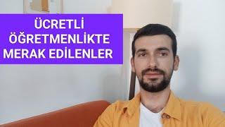 ÜCRETLİ ÖĞRETMENLİKTE MERAK EDİLENLER