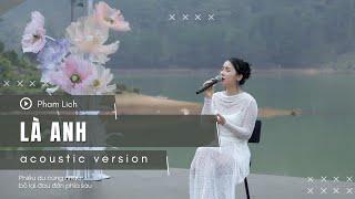 LÀ ANH Acoustic Version - Phạm Lịch