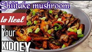 How to cook Shiitake mushroom best for kidneyምርጥ የእንጉዳይ ጥብስ ምርጥ ለኩላሊት በሽታ