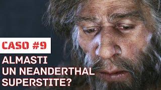 Caso #9 ALMASTI un NEANDERTHAL SUPERSTITE?