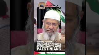 Global Peaceful Protests by Muslims in Solidarity with Palestinians   Dr Zakir Naik