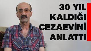 30 yıl  kaldığı cezaevini anlattı