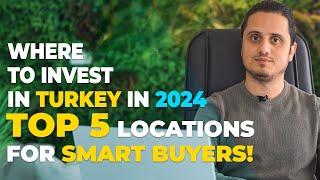 Where to Invest in Turkey in 2024 Top 5 Locations for Smart Buyers