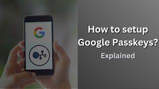 How to setup and use Google Passkeys  What are the risks?