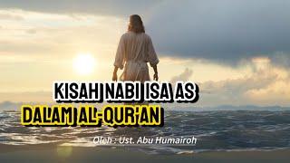 Kisah Nabi Isa A.S. Dalam Al-Quran  Ust.Abu Humairoh