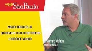 Miguel Barbieri Jr. entrevista o documentarista Lawrence Wahba