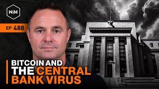 Bitcoin and the Central Bank Mind Virus with Chris Sullivan WiM488