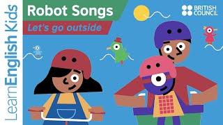 Robot Songs Lets go outside