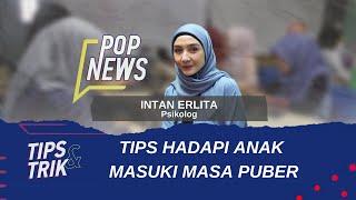 Tips & Trik Tips Hadapi Anak Masuki Masa Puber - POP NEWS