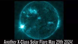 Another X-Class Solar Flare May 29th 2024